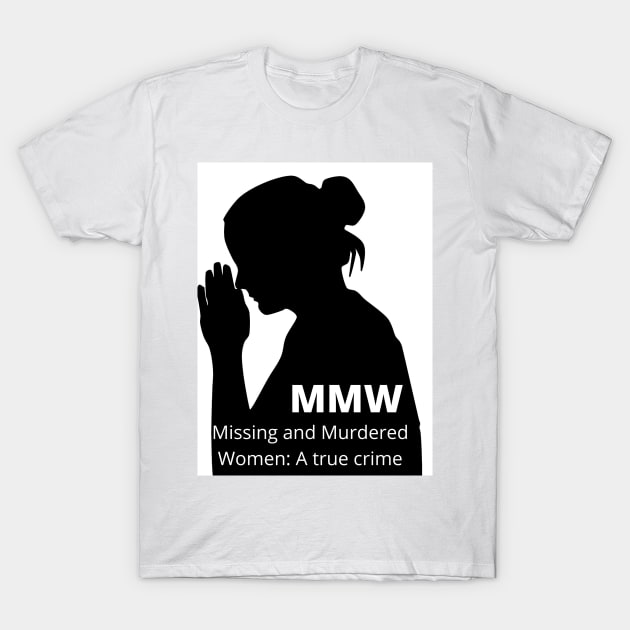 MMW T-Shirt by Missing and Murdered Women: A Podcast